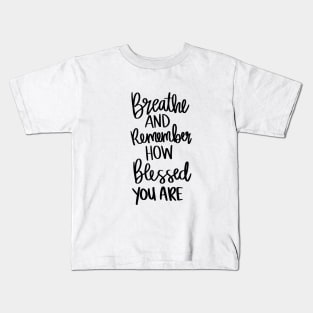 Breath and Remember How Blessed You Are t-shirt Kids T-Shirt